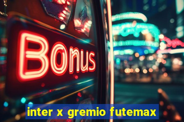 inter x gremio futemax